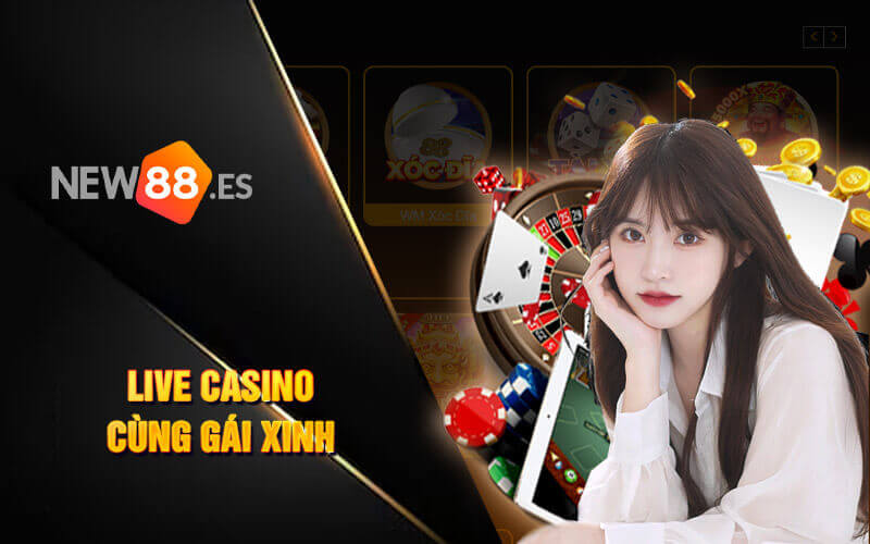 Live casino new88 cùng gái xinh