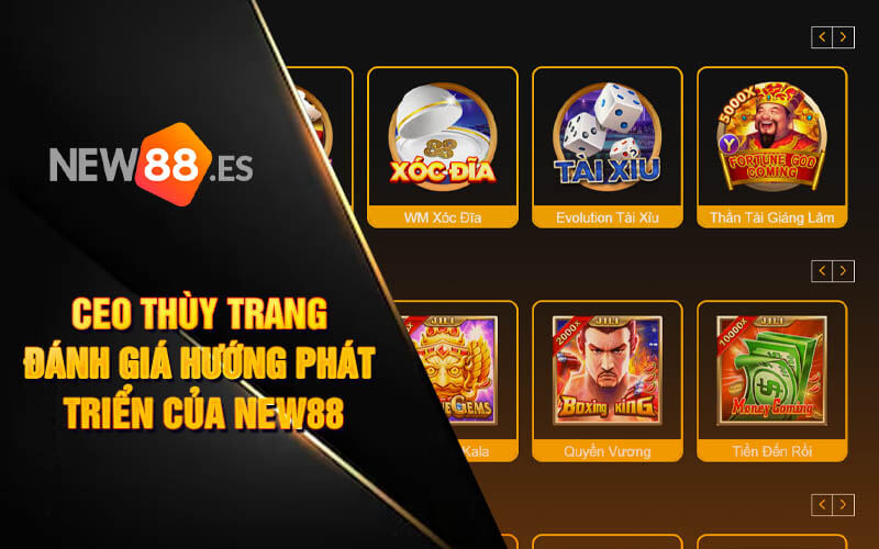 CEO Thùy Trang đánh giá hướng phát triển của new88