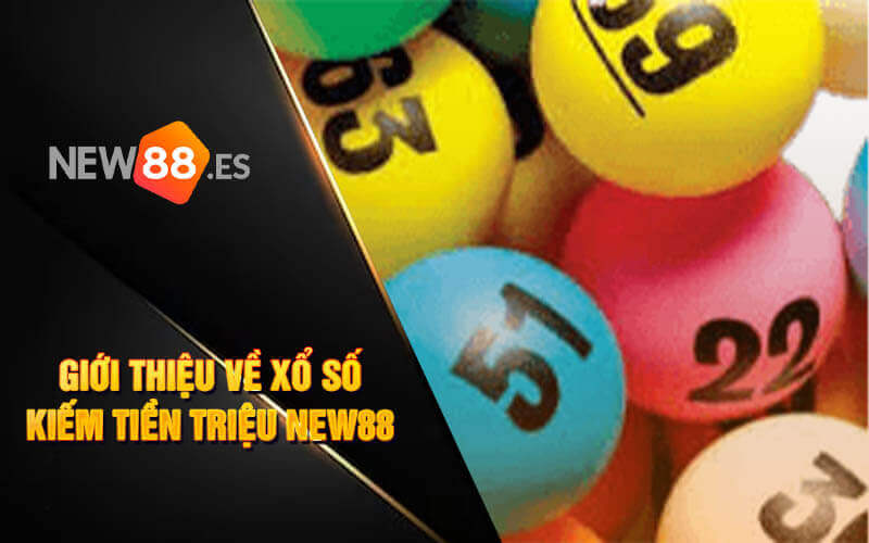 Giới thiệu về xổ số kiếm tiền triệu New88