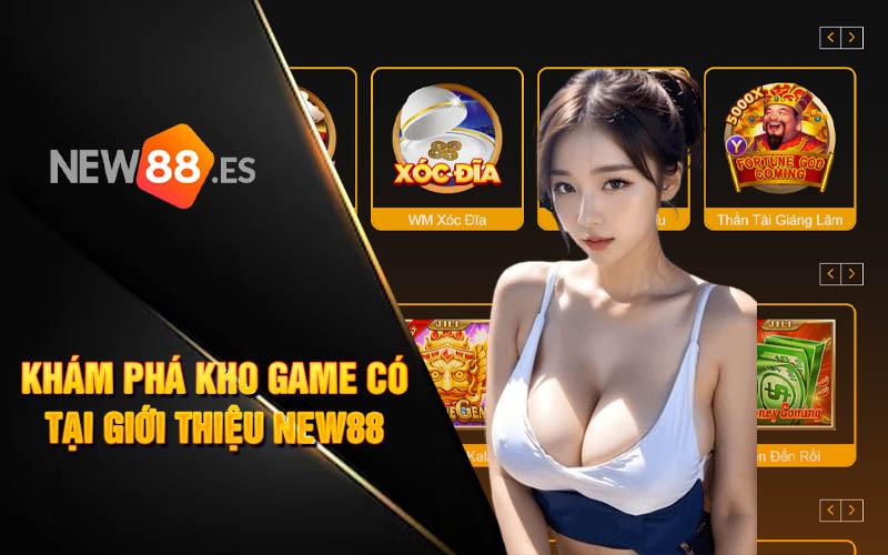 Khám phá kho game có tại giới thiệu new88