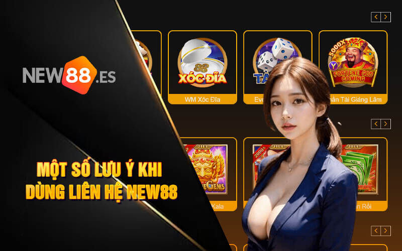 Một số lưu ý khi dùng liên hệ new88
