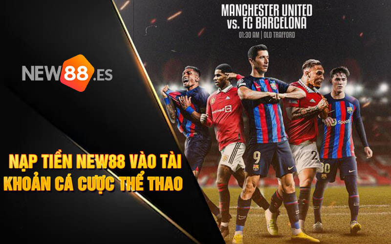 Bước 3: Nạp tiền new88 vào tài khoản cá cược